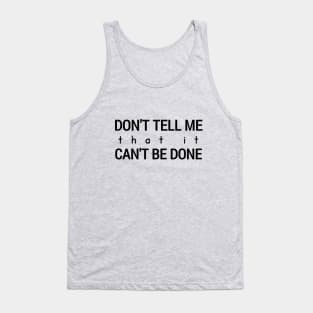 Don't Tell Me That It Can't Be Done Tank Top